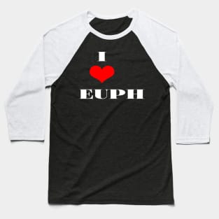 I Love Euph Baseball T-Shirt